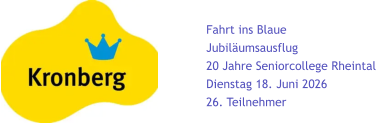 Fahrt ins Blaue Jubiläumsausflug 20 Jahre Seniorcollege Rheintal Dienstag 18. Juni 2026  26. Teilnehmer